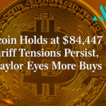Bitcoin Holds at $84,447 as Tariff Tensions Persist, Saylor Eyes More Buys