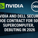 Nvidia and Dell Secure DOE Contract for $500M Supercomputer, Debuting in 2026