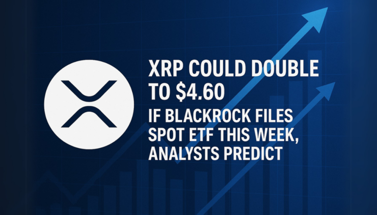XRP Could Double to $4.60 If BlackRock Files Spot ETF This Week, Analysts Predict
