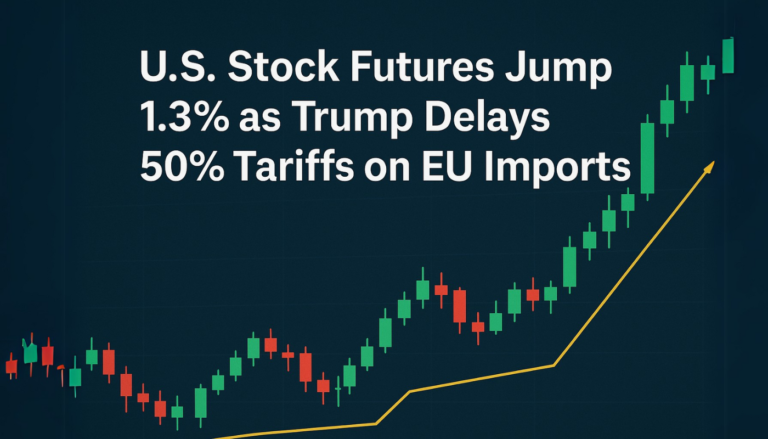 U.S. Stock Futures Jump 1.3% as Trump Delays 50% Tariffs on EU Imports