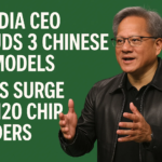 Nvidia CEO Lauds 3 Chinese AI Models, Eyes Surge in H20 Chip Orders