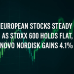 European Stocks Steady as STOXX 600 Holds Flat, Novo Nordisk Gains 4.1%