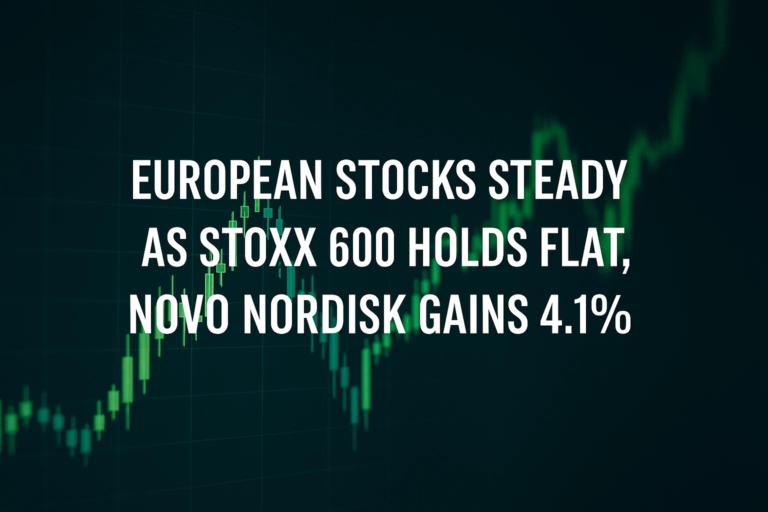 European Stocks Steady as STOXX 600 Holds Flat, Novo Nordisk Gains 4.1%