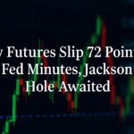Dow Futures Slip 72 Points as Fed Minutes, Jackson Hole Awaited