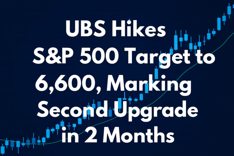 UBS Hikes S&P 500 Target to 6,600, Marking Second Upgrade in 2 Months