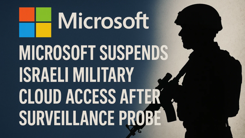 Microsoft Suspends Israeli Military Cloud Access After Surveillance Probe