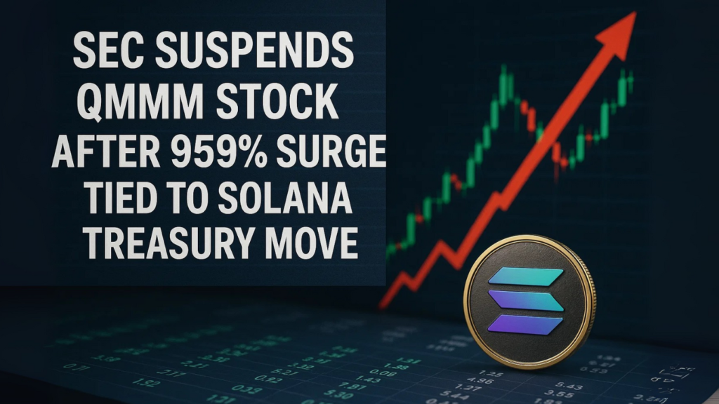 SEC Suspends QMMM Stock After 959% Surge Tied to Solana Treasury Move