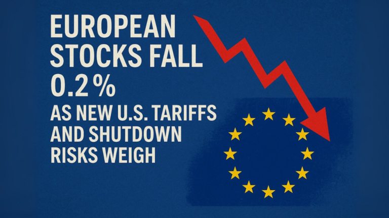 European Stocks Fall 0.2% as New U.S. Tariffs and Shutdown Risks Weigh