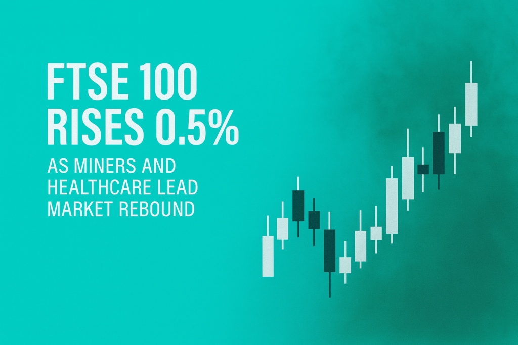 FTSE 100 Rises 0.5% as Miners and Healthcare Lead Market Rebound