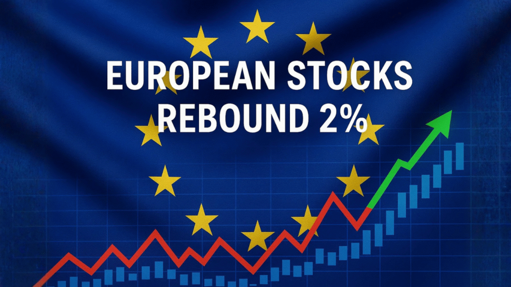 European Stocks Rebound 2% as French Market Gains and Trade Fears Ease