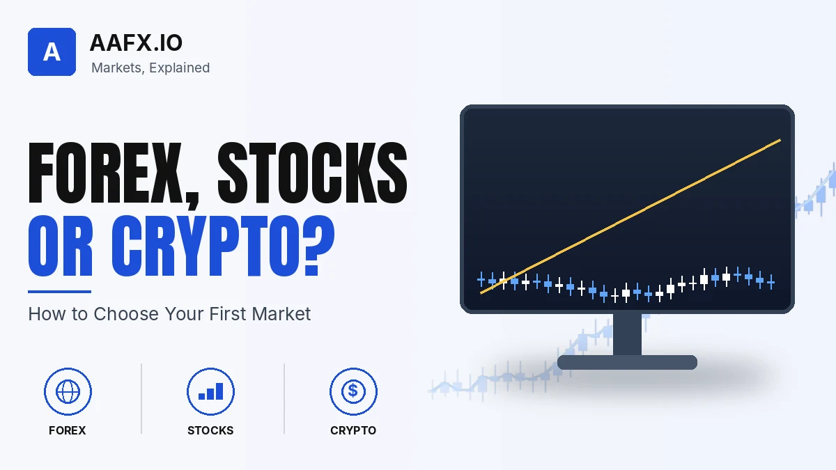 Why Trade Forex, Stocks or Crypto? How to Choose Your First Market